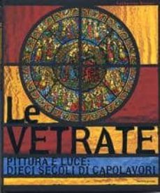 le vetrate: pittura e luce. dieci secoli di capolavori-catherine brisac-9788843599318