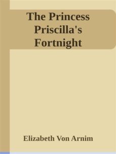 the princess priscilla's fortnight (ebook)-elizabeth von arnim-9788892536418