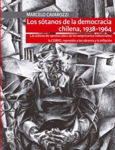 los sotanos de la democracia chilena, 1938-1964 (ebook)-marcelo cavarozzi-9789560009418