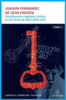 joaquin fernandez de leiva erdoiza: constituyente y legislador chileno en las cortes de cadiz (1810-1812) - dos tomos (ebook)-adolfo andrade-9789560113818