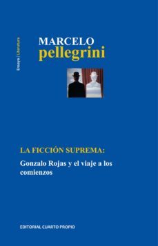Imagen Principal de LA FICCIÓN SUPREMA: GONZALO ROJAS Y EL VIAJE A LOS COMIENZOS