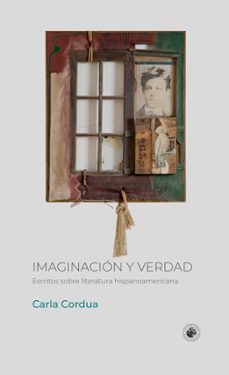 imaginacion y verdad. escritos sobre literatura hispanoamericana (ebook)-carla cordua-9789563145618