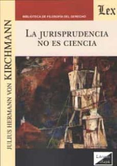 la jurisprudencia no es ciencia-julius hermann von kirchmann-9789563922318