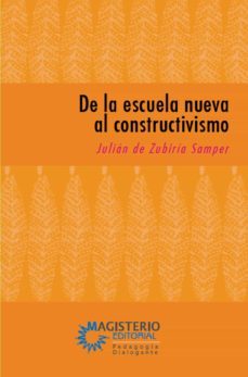 de la escuela nueva al constructivismo (ebook)-julian de zubiria samper-9789582014018