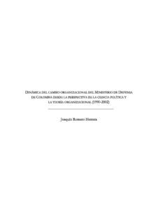 dinámica del cambio organizacional del ministerio de defensa de colombia desde la perspectiva de la ciencia política y la teoría organizacional (1990 -2002) (ebook)-joaquin romero herrera-9789584459718
