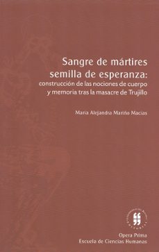 sangre de martires, semilla de esperanza: construccion de las nociones de cuerpo y memoria tras la masacre de trujillo (ebook)-maria alejandra mariño macias-9789587381818