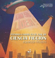 estados unidos en el cine de ciencia ficcion hollywood 1950-2010 (ebook)-oriana garcés morales-denisse martínez fernández-julián alberto pérez velásquez-9789587653618