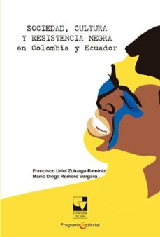 sociedad, cultura y resistencia negra en colombia y ecuador (ebook)-francisco uriel zuluaga ramírez-mario diego romero vergara-9789587654318