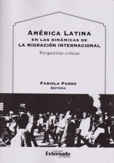 america latina en las dinamicas de la migracion internacional (ebook)-javier sebastian ruiz santacruz-roberto rodolfo georg-andres felipe cubillos-9789587903218