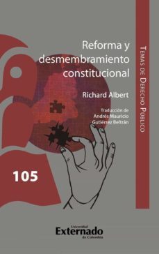 reforma y desmembramiento constitucional (ebook)-richard albert-richard albert-9789587904918