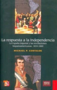 la respuesta a la independencia. 1810-1840-michael costeloe-9789681632618