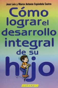 como lograr el desarrollo integral de su hijo-jose luis espindola castro-marco antonio espindola castro-9789706431318