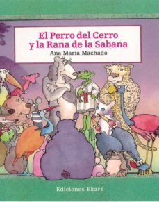 el perro del cerro y la rana de la sabana-ana maria machado-9789802570218