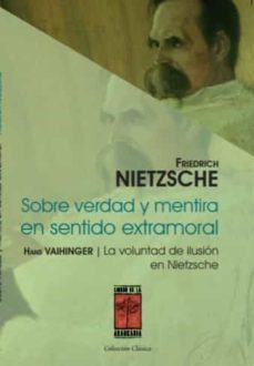 sobre verdad y mentira en sentido extramoral y la voluntad de ilusion en nietzsche-friedrich nietzsche-hans vaihinger-9789871300518