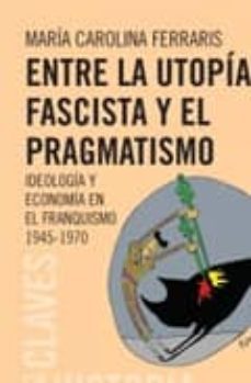 entre la utopia fascista y el pragmatismo-maria carolina ferraris-9789876141918