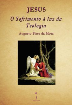 jesus - o sofrimento a luz da teologia --augusto pires da mota-9789895480418