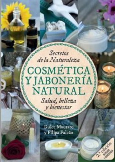 secretos de la naturaleza. cosmetica y jaboneria antural (2ª ed. revisada y aumentada)-dulce mourato-filipa falcao-9789896553418