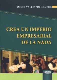 crea un imperio empresarial de la nada-david vallespin romero-9789897127618