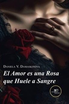 el amor es una rosa que huele a sangre-daniela v. damaskinova-9791220144018