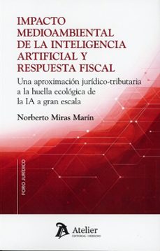 impacto medioambiental de la inteligencia artificial y respuesta fiscal. una aproximación jurídico-tributaria a la huella ecológica de la ia a gran escala-norberto miras marin-9791388250118