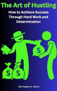 the art of hustling: how to achieve success through hard work and determination-barrington nixon-9798223742418