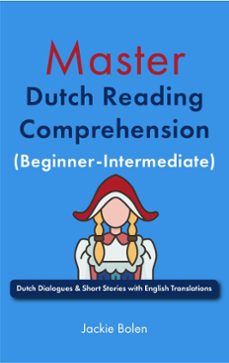 master dutch reading comprehension (beginner-intermediate): dutch dialogues &amp; short stories with english translations (ebook)-jackie bolen-9798224298518