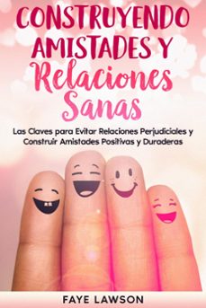 construyendo amistades y relaciones sanas: las claves para evitar relaciones perjudiciales y construir amistades positivas y duraderas (ebook)-faye lawson-9798224552818