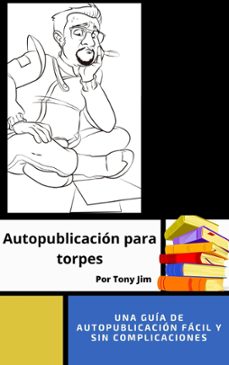 autopublicacion para torpes (ebook)-tony jim-9798224838318