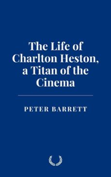the life of charlton heston: a titan of the cinema (ebook)-peter barrett-9798227510518