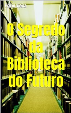 o segredo da biblioteca do futuro (ebook)-flávio vieira-9798227974518