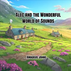 alec and the wonderful world of sounds (ebook)-amadeus johns-9798231044818
