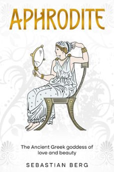 aphrodite: the ancient greek goddess of love and beauty (ebook)-sebastian berg-9798231704118
