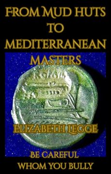 from mud huts to mediterranean masters -- be careful whom you bully (ebook)-elizabeth legge-9798232515218
