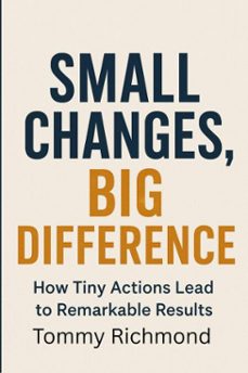 small changes, big difference (ebook)-tommy richmond-9798232685218