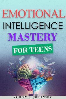 emotional intelligence mastery for teens (ebook)-ashley l. johansen-9798232704018