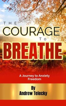 the courage to breathe: a journey to anxiety freedom (ebook)-andrew telecky-9798232749118