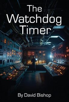 the watchdog timer (ebook)-david bishop-9798233211218