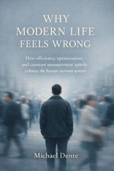 why modern life feels wrong (ebook)-michael dente-9798233670718