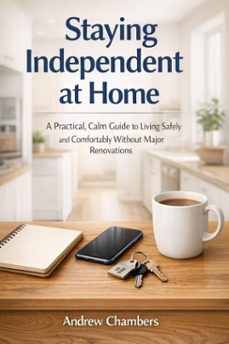 staying independent at home:  a practical, calm guide to living safely and comfortably without major renovations (ebook)-andrew chambers-9798233817618