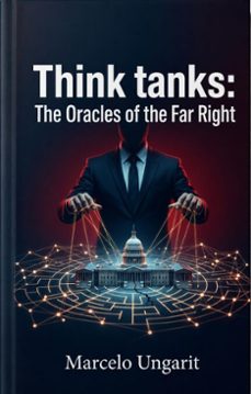 think tanks: the oracles of the far right (ebook)-marcelo ungarit-9798235498518