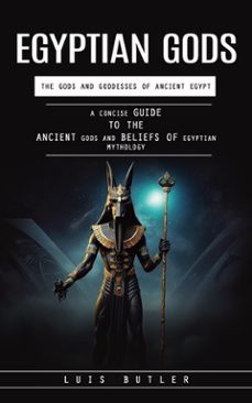 egyptian gods: the gods and goddesses of ancient egypt (a concise guide to the ancient gods and beliefs of egyptian mythology) (ebook)-luis butler-9798894583518