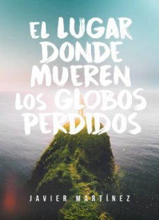el lugar donde mueren los globos perdidos (ebook)-javier martinez-cdlap00010918