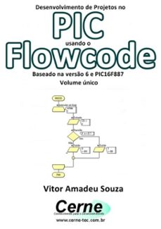 desenvolvimento de projetos no pic usando o flowcode baseado na verso 6 e pic16f887 volume unico (ebook)-vitor amadeu souza-3410002413628