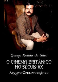 o cinema britanico no seculo xx (ebook)-george batista da silva-3410003583528