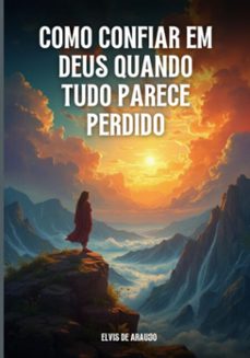 como confiar em deus quando tudo parece perdido": (ebook)-araujo de elvis-3410007285428