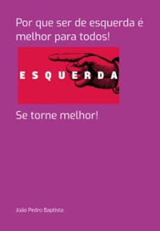 por que ser de esquerda e melhor para todos! (ebook)-pedro baptista joão-3410007286128