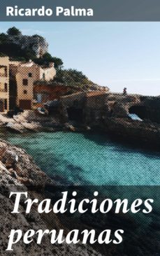 tradiciones peruanas (ebook)-ricardo palma-4057664131928