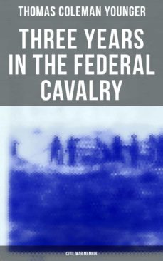 three years in the federal cavalry (civil war memoir) (ebook)-thomas coleman younger-4057664559128