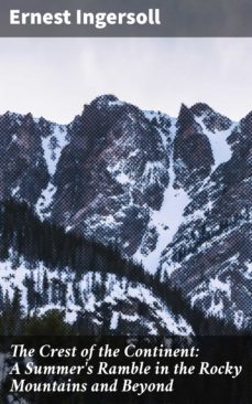 the crest of the continent: a summer's ramble in the rocky mountains and beyond (ebook)-ernest ingersoll-4057664561428