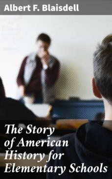 the story of american history for elementary schools (ebook)-albert f. blaisdell-4057664623928